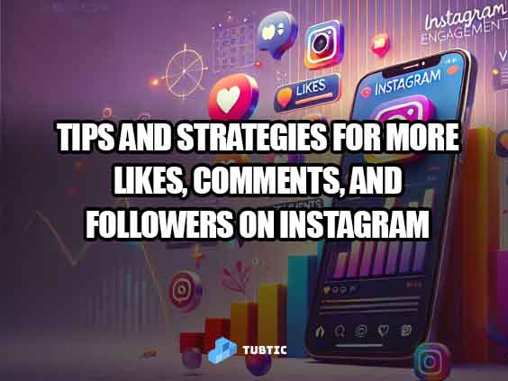 Tips and Strategies for More Likes, Comments, and Followers on Instagram